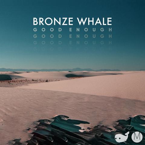 Bronze Whale - Good Enough