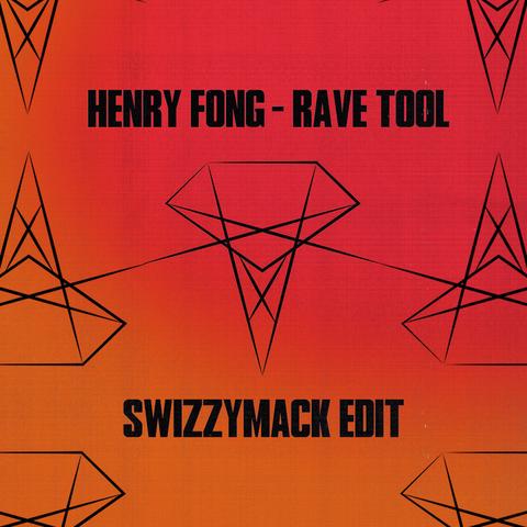 HENRY FONG - RAVE TOOL (SWIZZYMACK REMIX)