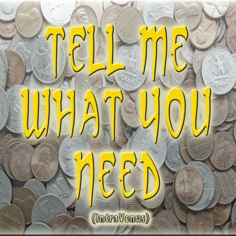 Tell Me What You Need