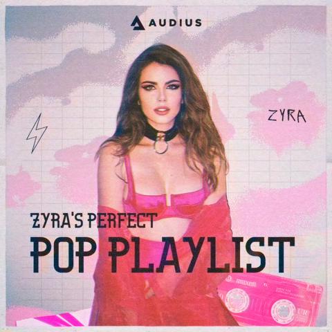 ZYRA's Perfect Pop Playlist