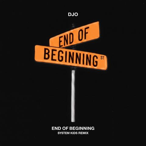 Djo - End of Beginning (SYSTEM KIDS Remix)封面