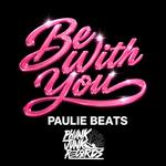 Paulie Beats - Be With You (Radio)