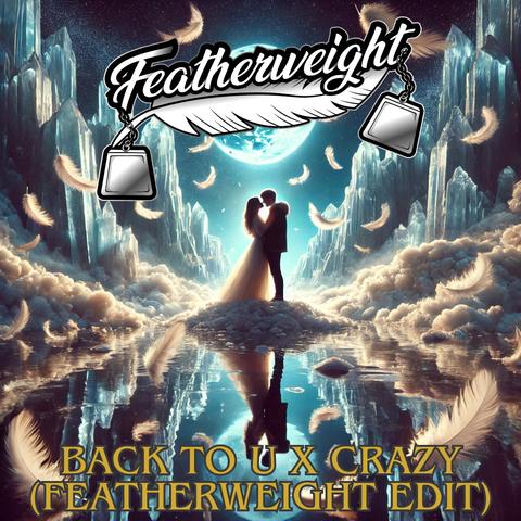 Back To U x Crazy (Featherweight Edit)封面