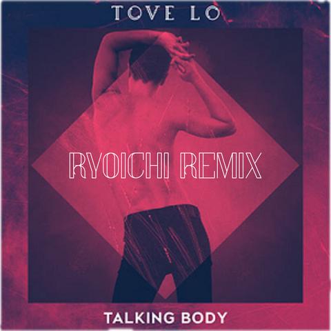 Tove Lo - Talking Body (RYOICHI REMIX)封面